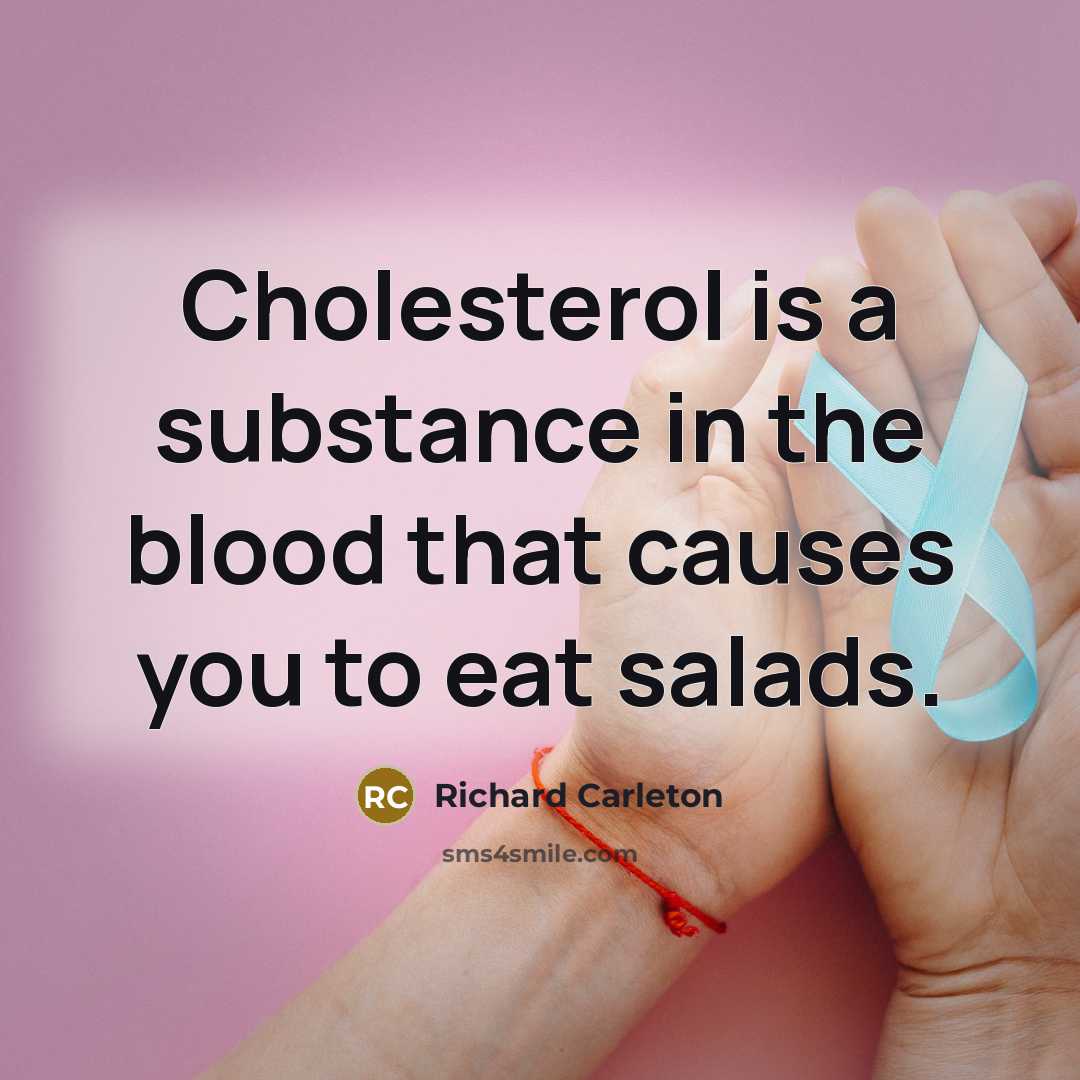 “Cholesterol is a substance in the blood that causes you…” quote by Richard Carleton