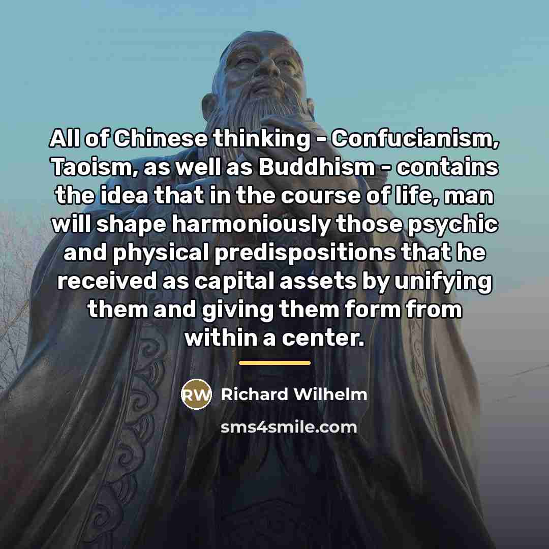 “All of Chinese thinking - Confucianism, Taoism, as well as…” quote by Richard Wilhelm