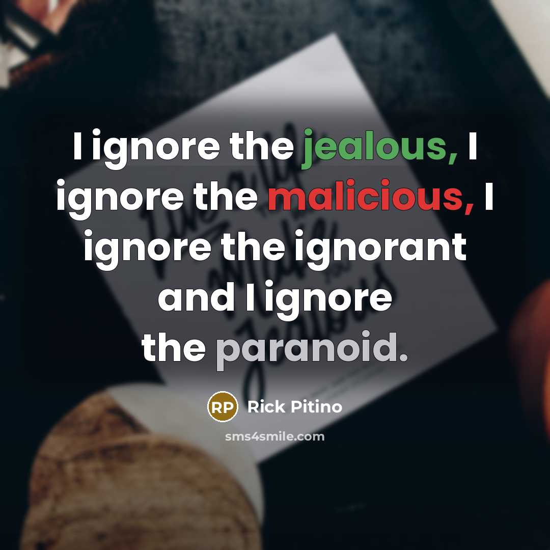“I ignore the jealous, I ignore the malicious, I ignore…” quote by Rick Pitino