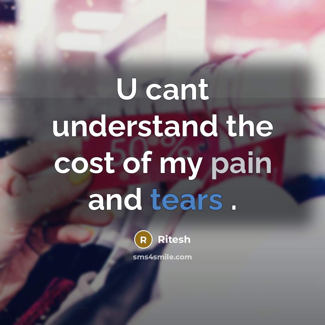 “U cant understand the cost of my pain and tears…” quote by Ritesh