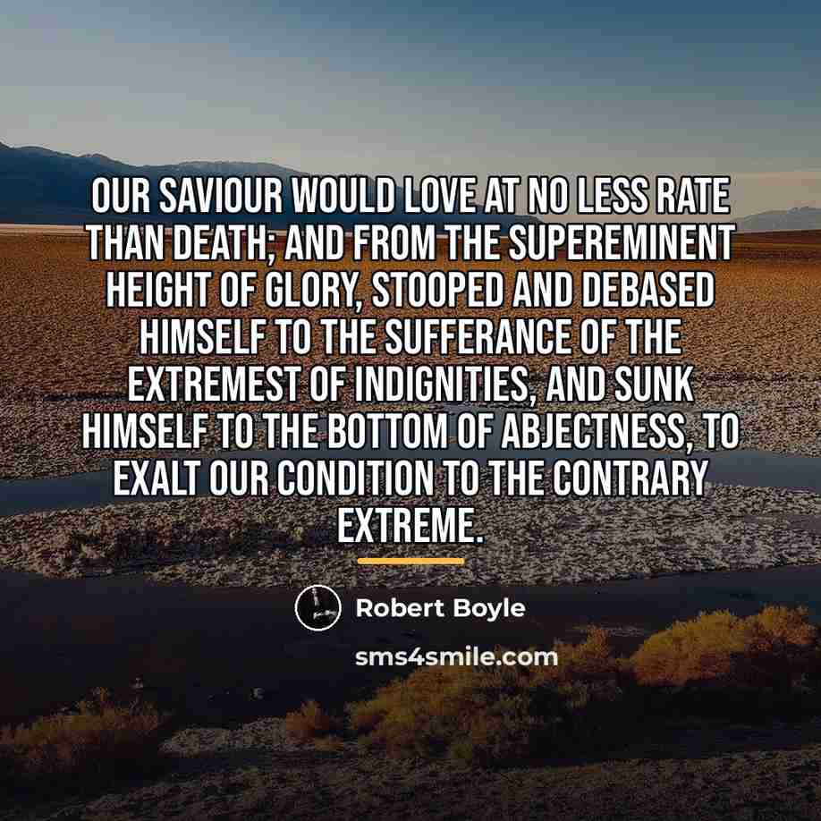 “Our Saviour would love at no less rate than death;…” quote by Robert Boyle