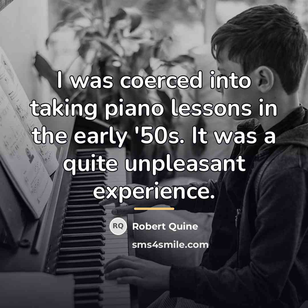 “I was coerced into taking piano lessons in the early…” quote by Robert Quine
