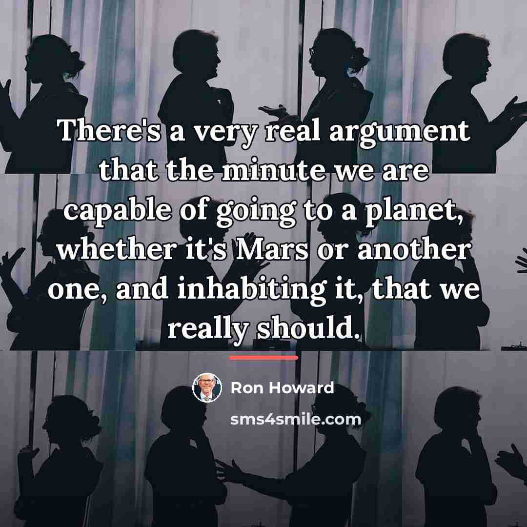 “There's a very real argument that the minute we are…” quote by Ron Howard