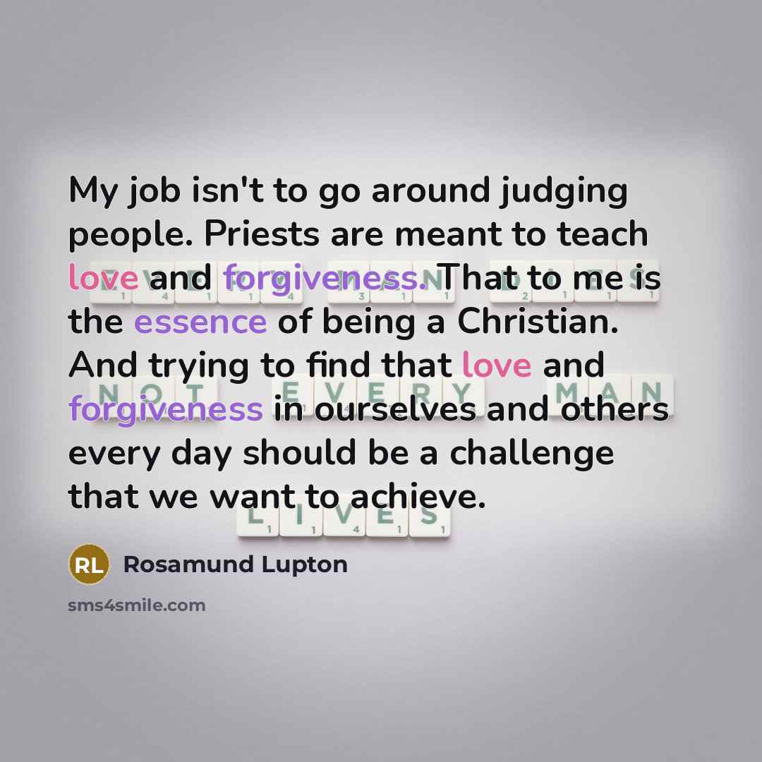 “My job isn't to go around judging people. Priests are…” quote by Rosamund Lupton