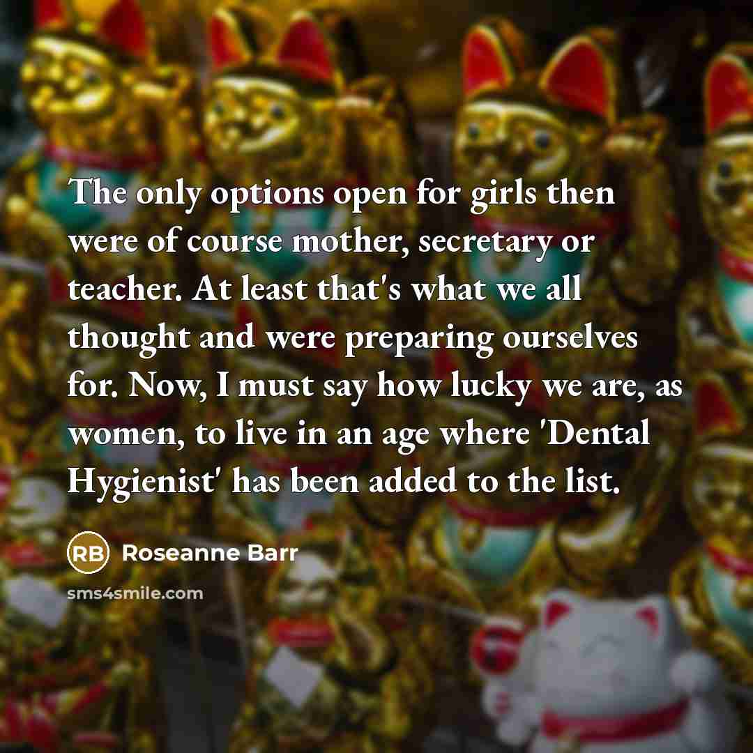 “The only options open for girls then were of course…” quote by Roseanne Barr