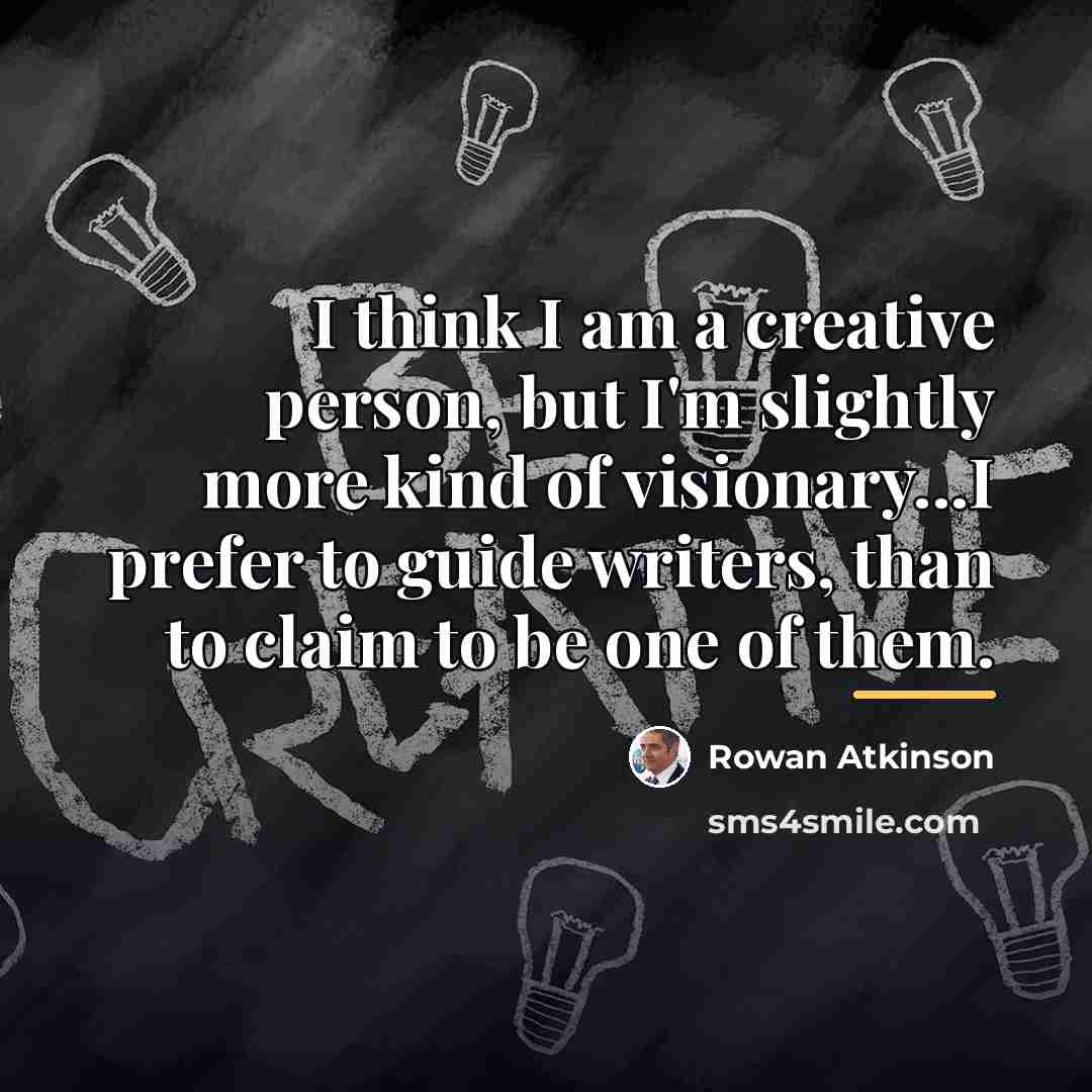 “I think I am a creative person, but I'm slightly…” quote by Rowan Atkinson