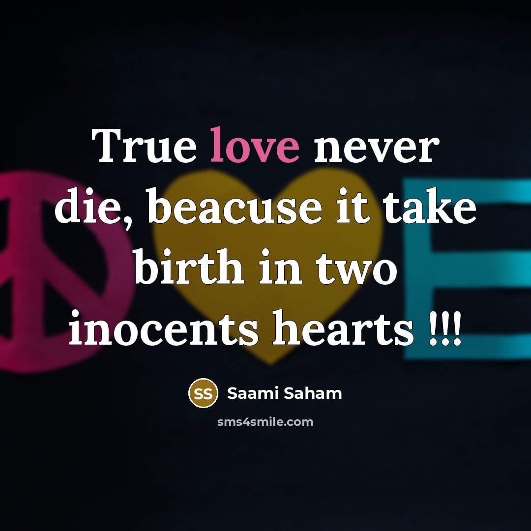 “True love never die, beacuse it take birth in two…” quote by Saami Saham