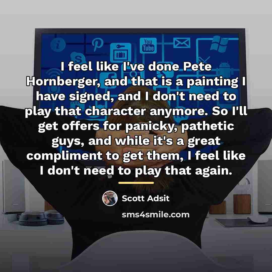 “I feel like I've done Pete Hornberger, and that is…” quote by Scott Adsit