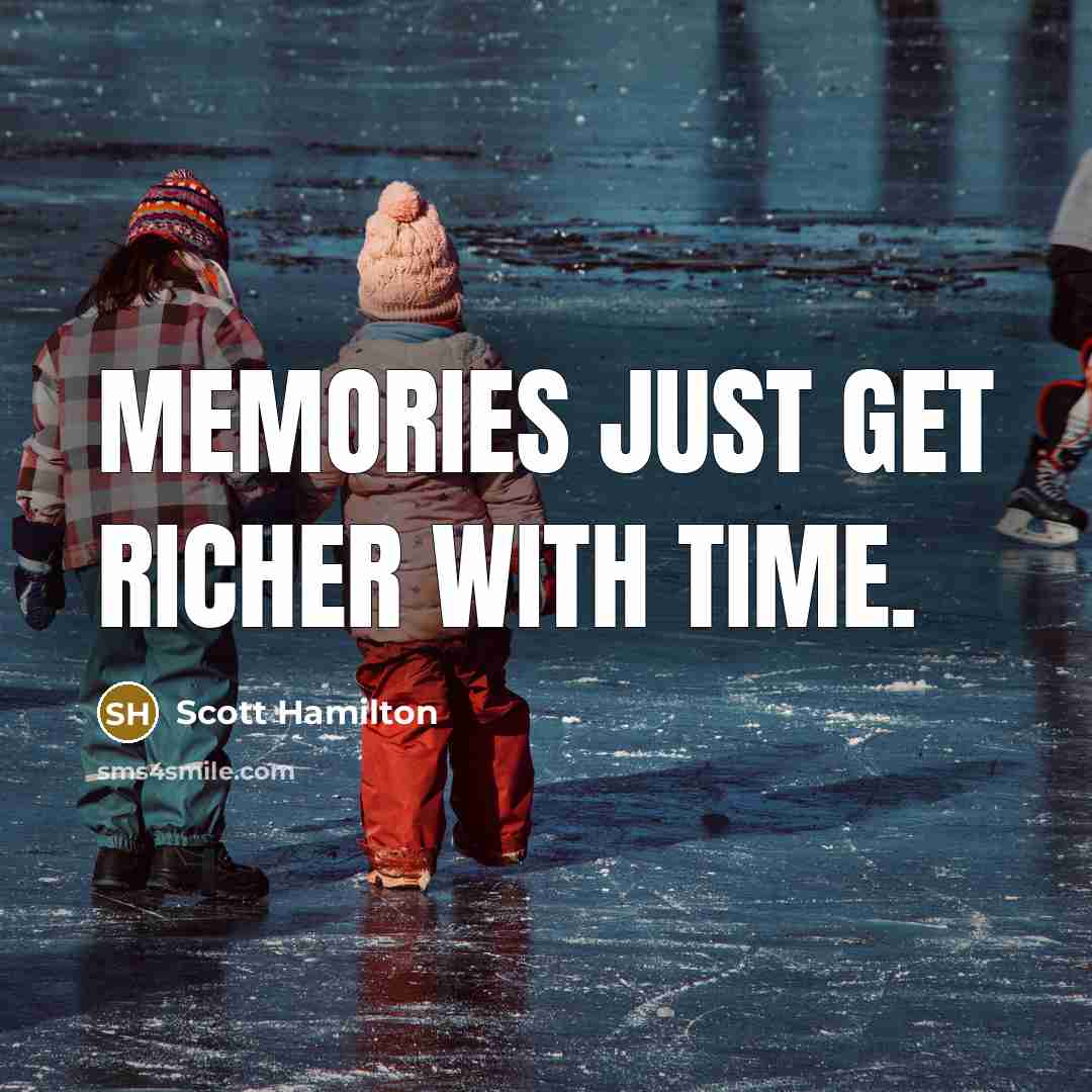 “Memories just get richer with time.…” quote by Scott Hamilton