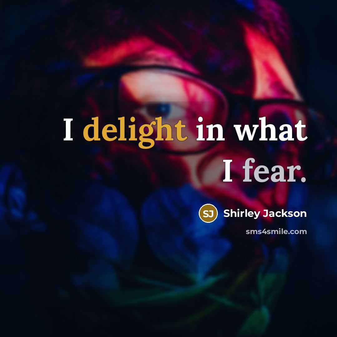 “I delight in what I fear.…” quote by Shirley Jackson