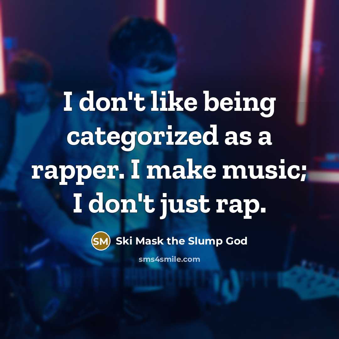 “I don't like being categorized as a rapper. I make…” quote by Ski Mask the Slump God