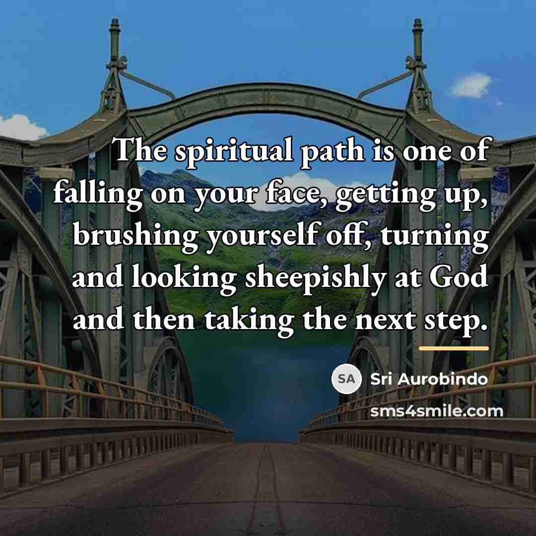 “The spiritual path is one of falling on your face,…” quote by Sri Aurobindo