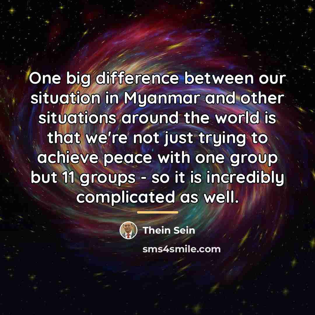 “One big difference between our situation in Myanmar and other…” quote by Thein Sein
