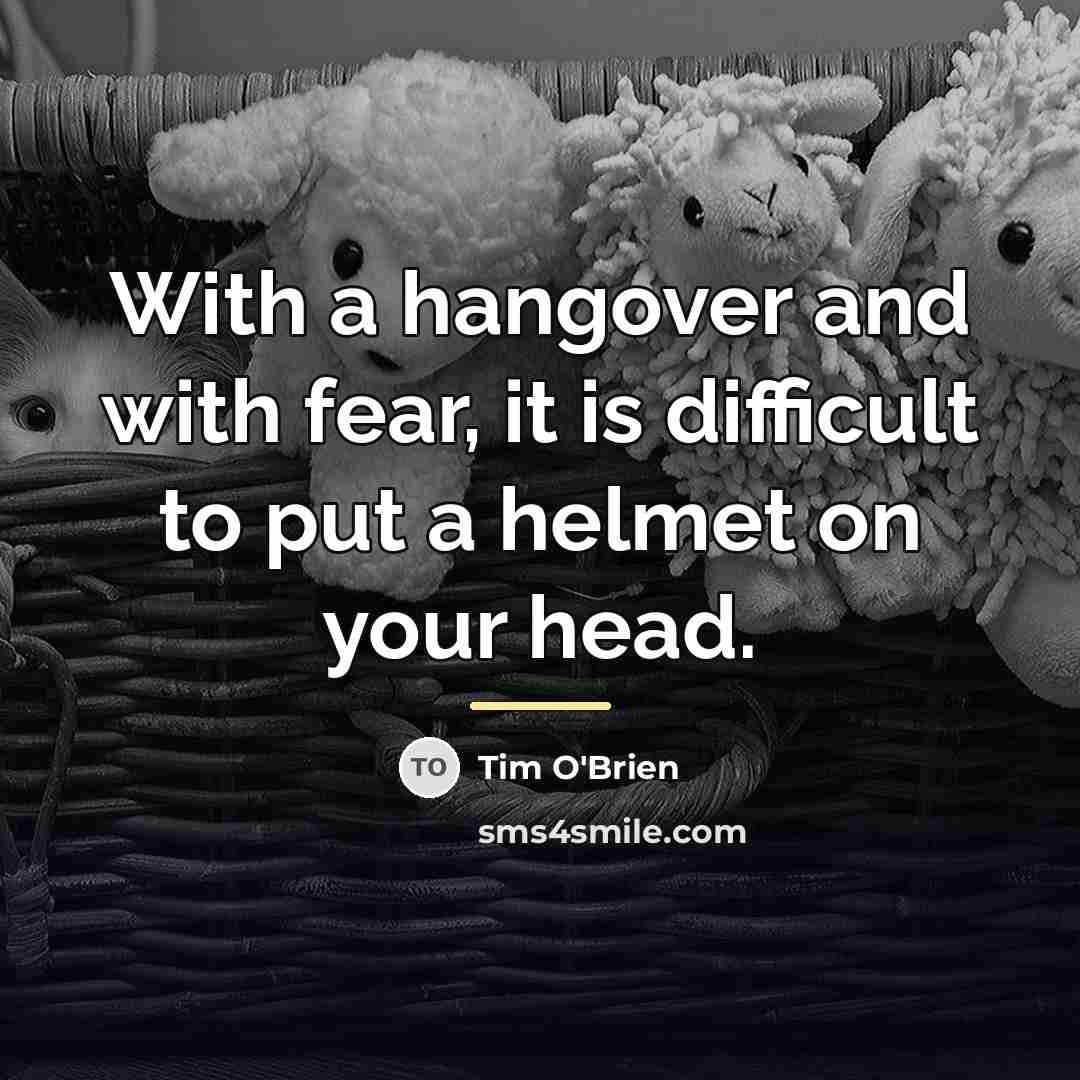 “With a hangover and with fear, it is difficult to…” quote by Tim O'Brien