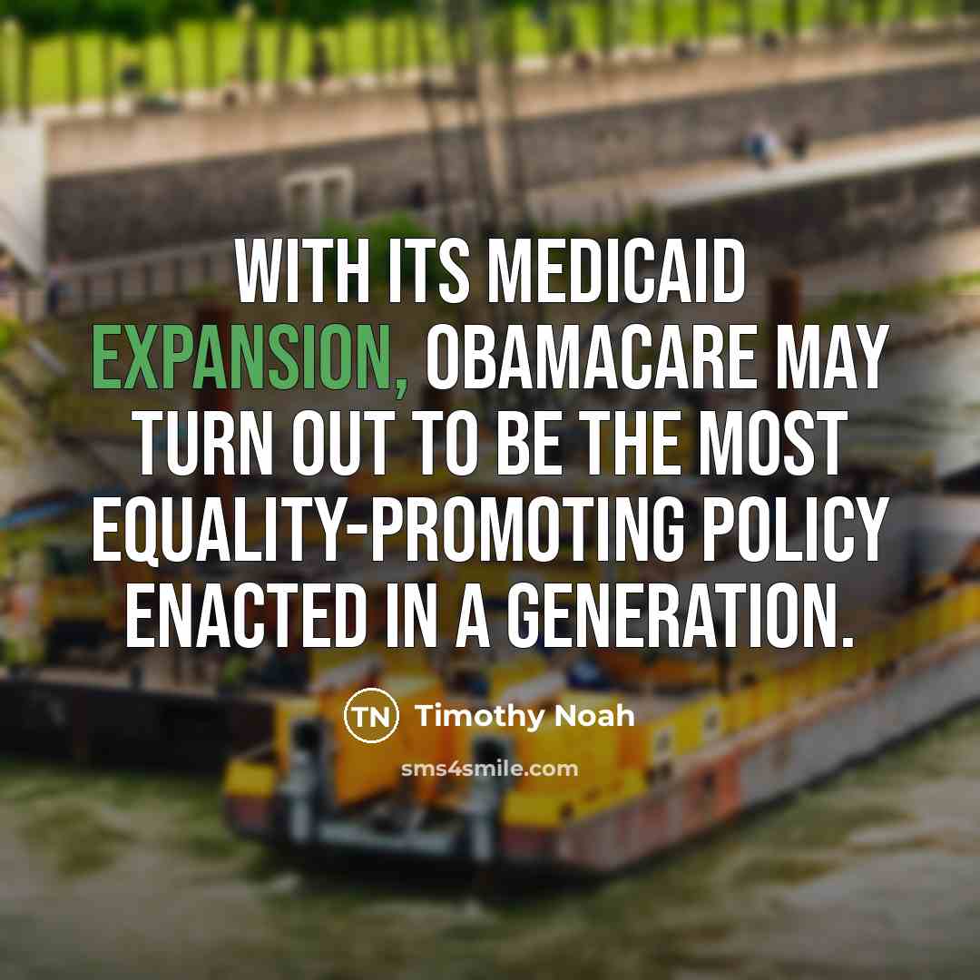 “With its Medicaid expansion, Obamacare may turn out to be…” quote by Timothy Noah