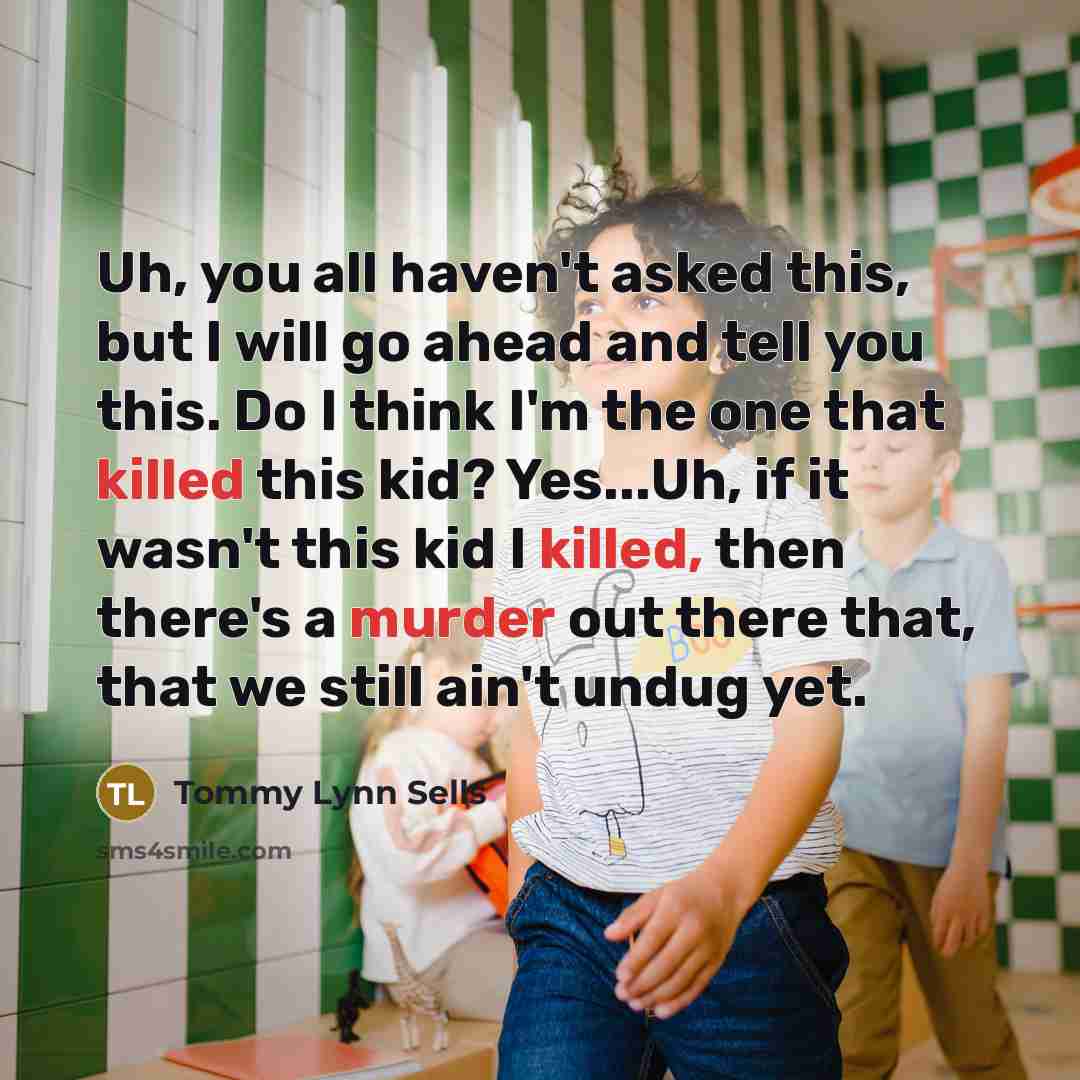 “Uh, you all haven't asked this, but I will go…” quote by Tommy Lynn Sells