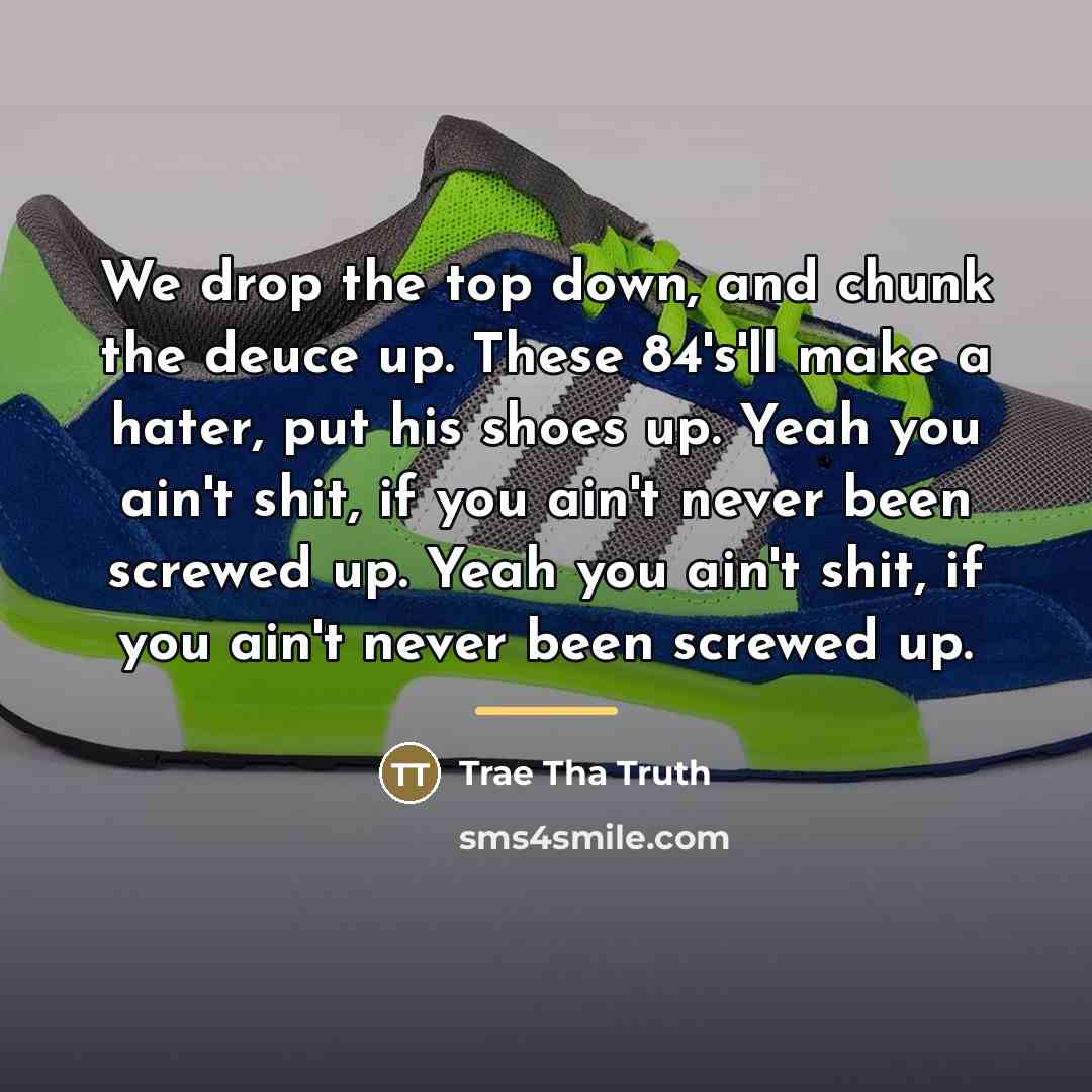 “We drop the top down, and chunk the deuce up.…” quote by Trae Tha Truth