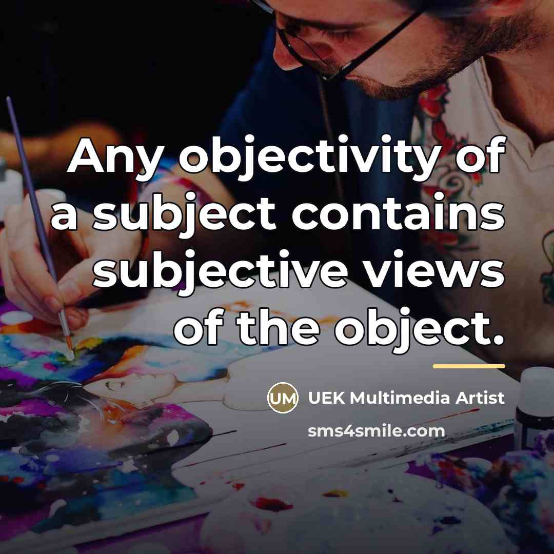 “Any objectivity of a subject contains subjective views of the…” quote by UEK Multimedia Artist