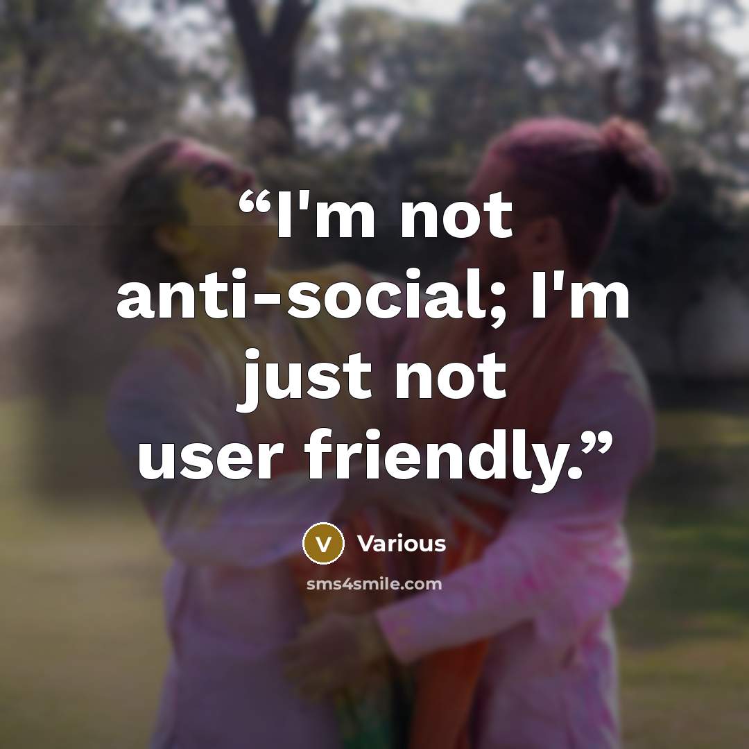 “I'm not anti-social; I'm just not user friendly.” quote by Various
