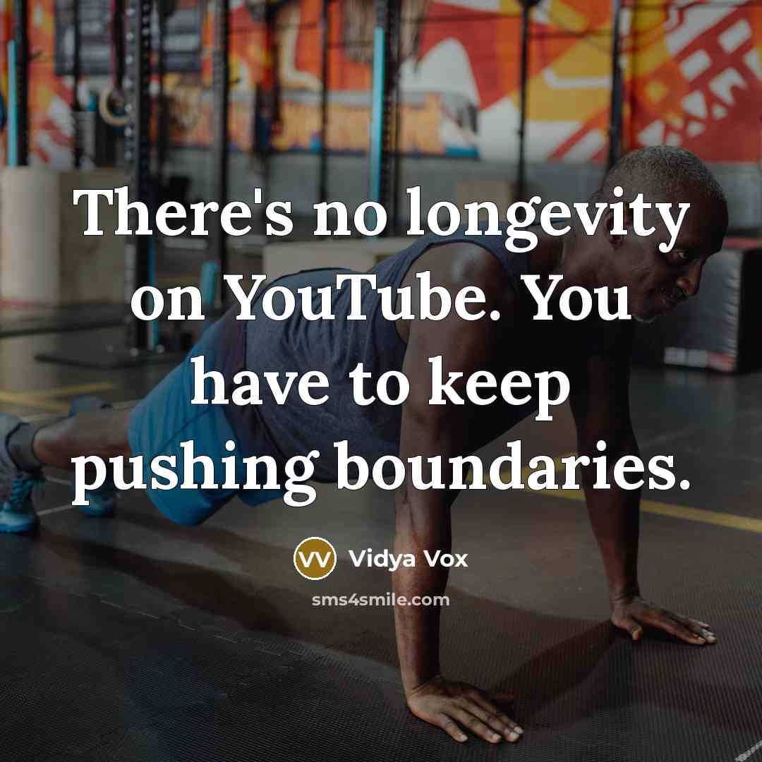 “There's no longevity on YouTube. You have to keep pushing…” quote by Vidya Vox