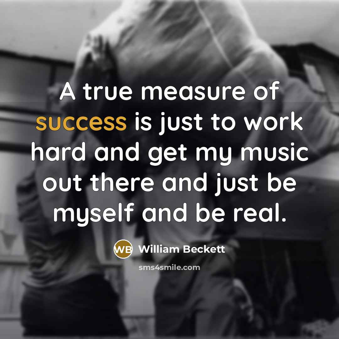 “A true measure of success is just to work hard…” quote by William Beckett