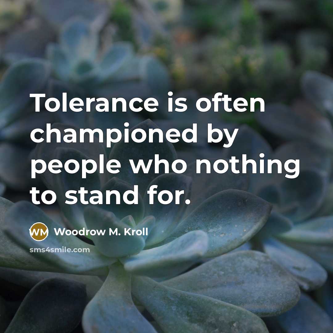 “Tolerance is often championed by people who nothing to stand…” quote by Woodrow M. Kroll