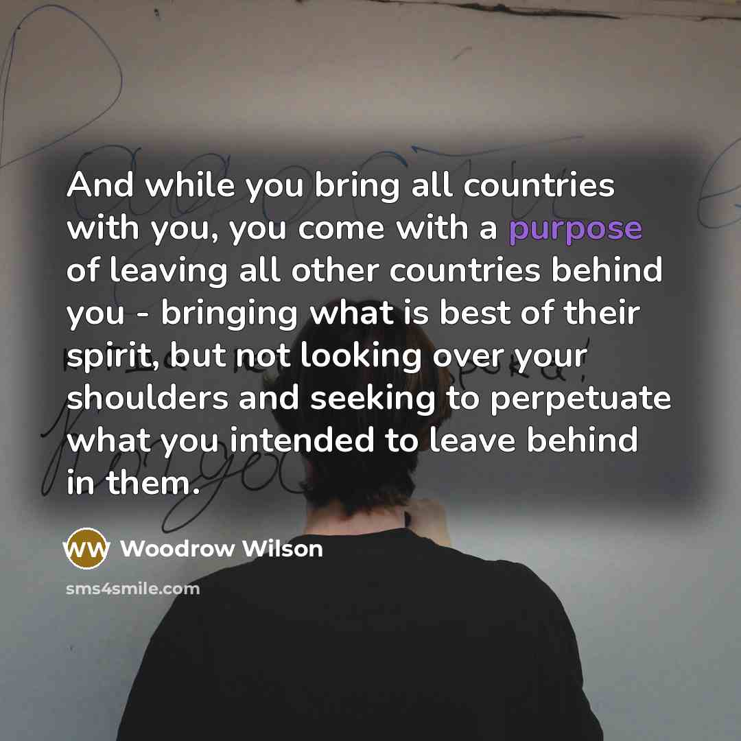 “And while you bring all countries with you, you come…” quote by Woodrow Wilson