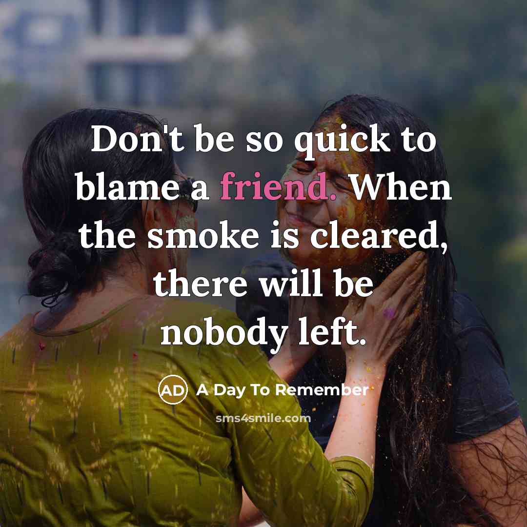 “Don't be so quick to blame a friend. When the…” quote by A Day To Remember