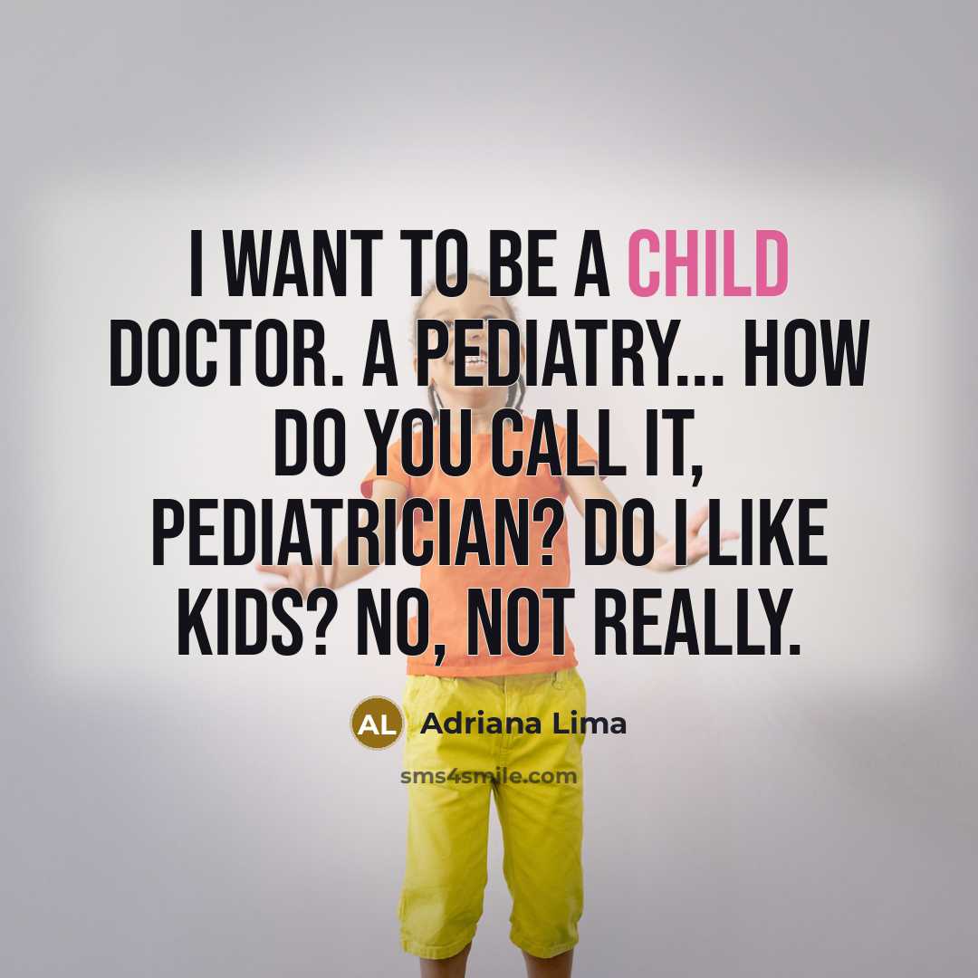 “I want to be a child doctor. A pediatry... how…” quote by Adriana Lima