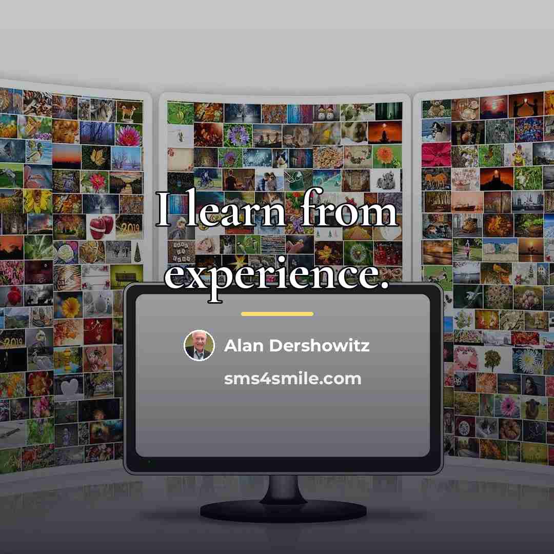 “I learn from experience.…” quote by Alan Dershowitz