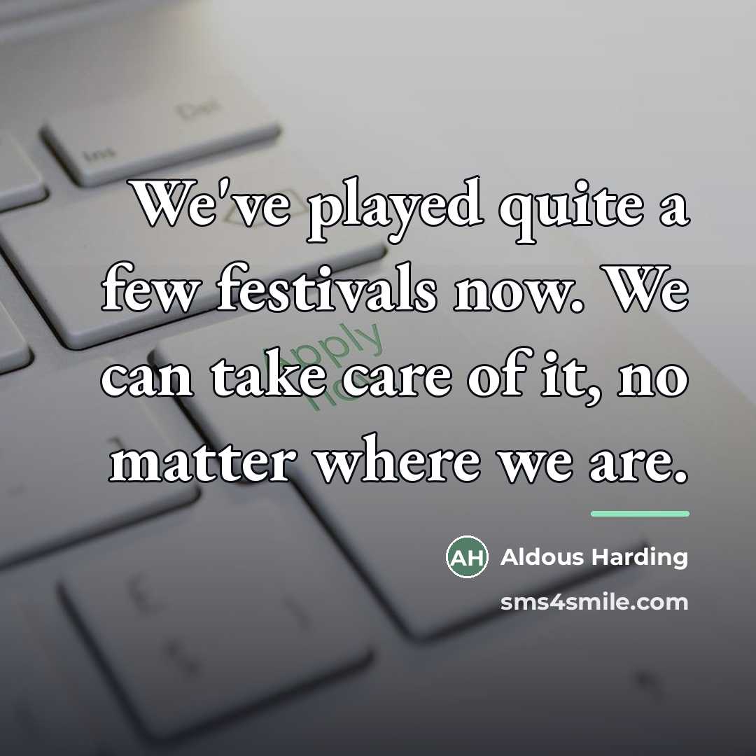 “We've played quite a few festivals now. We can take…” quote by Aldous Harding