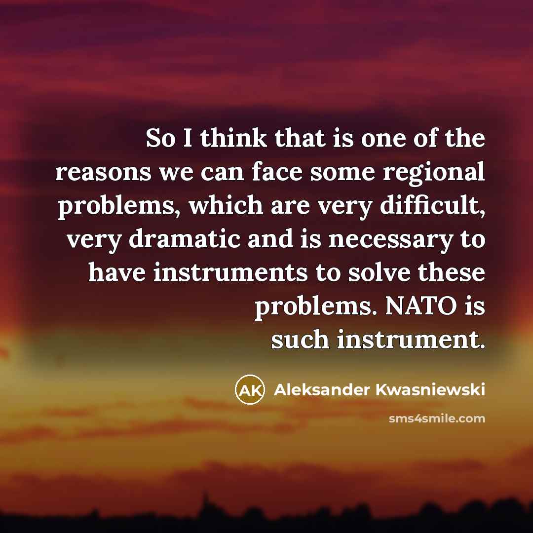 “So I think that is one of the reasons we…” quote by Aleksander Kwasniewski