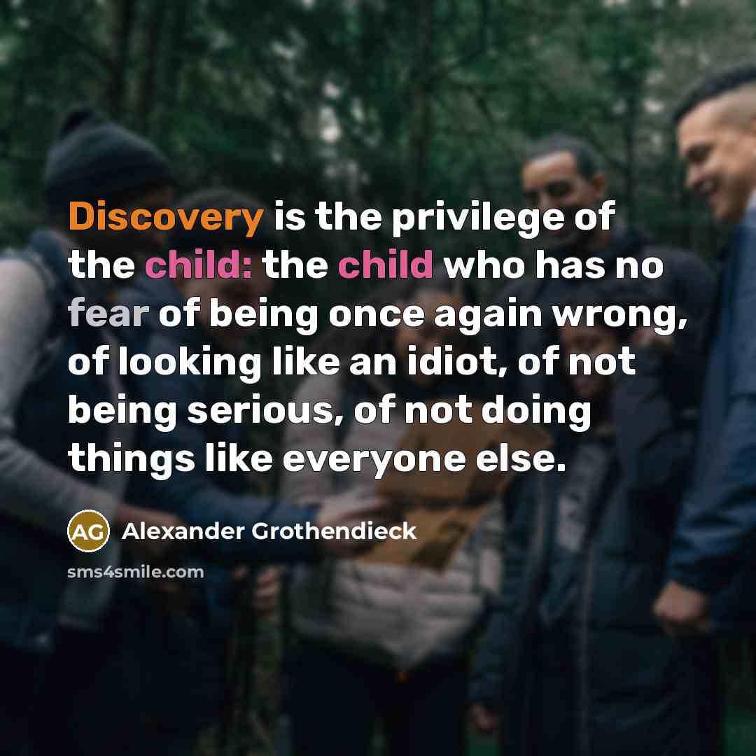 “Discovery is the privilege of the child: the child who…” quote by Alexander Grothendieck