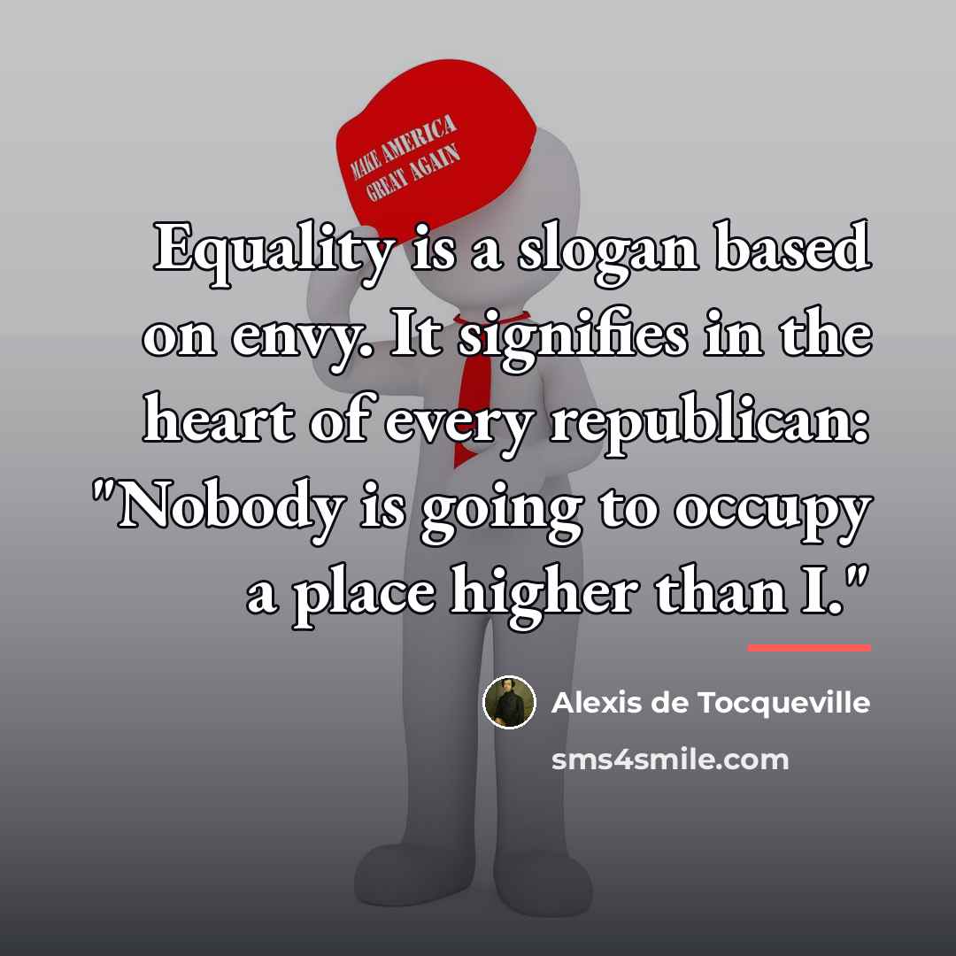 “Equality is a slogan based on envy. It signifies in…” quote by Alexis de Tocqueville