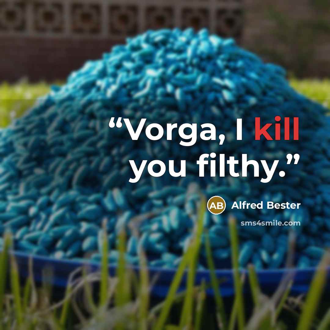 “Vorga, I kill you filthy.” quote by Alfred Bester