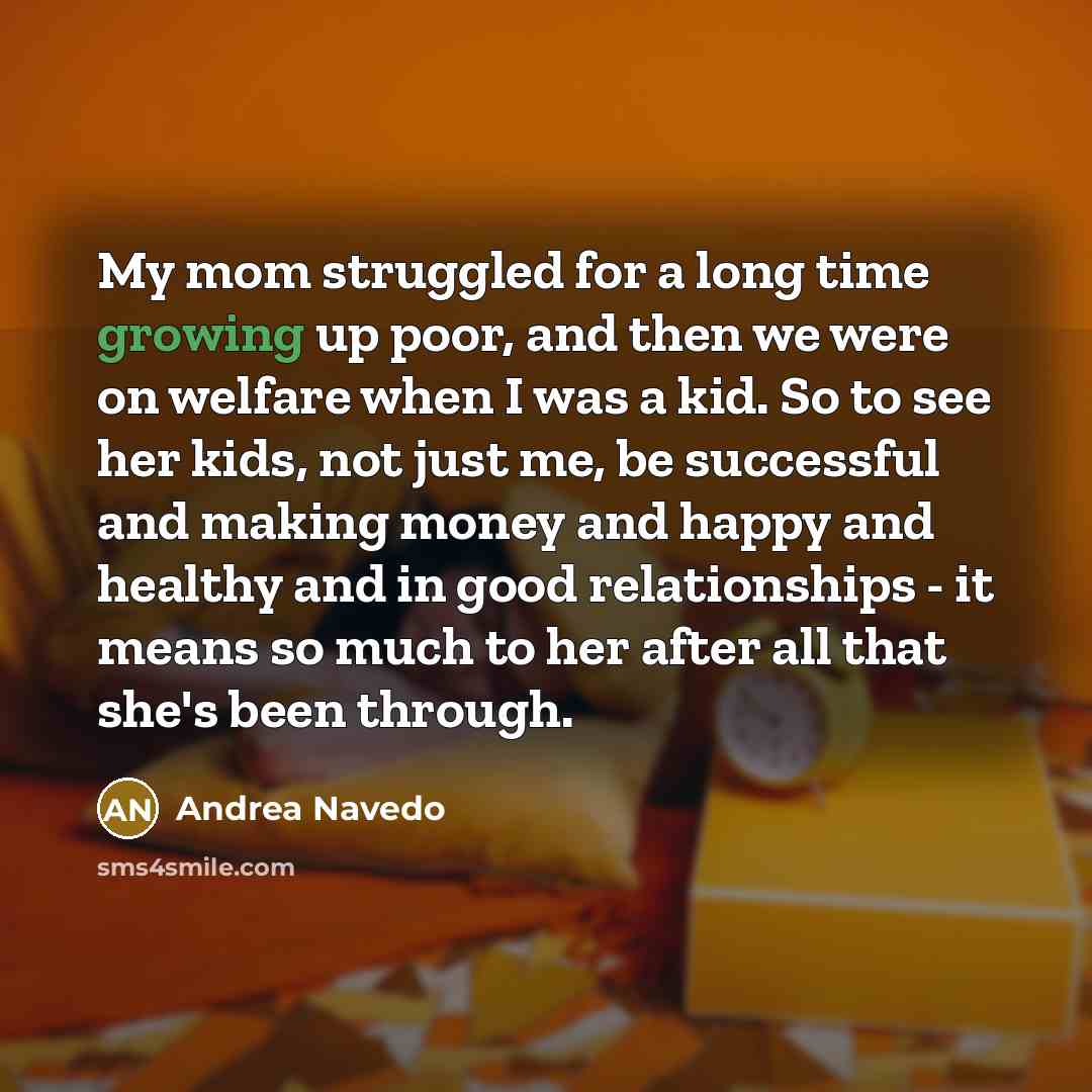 “My mom struggled for a long time growing up poor,…” quote by Andrea Navedo