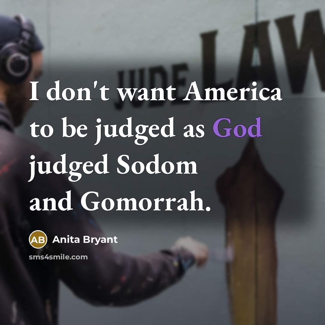 “I don't want America to be judged as God judged…” quote by Anita Bryant