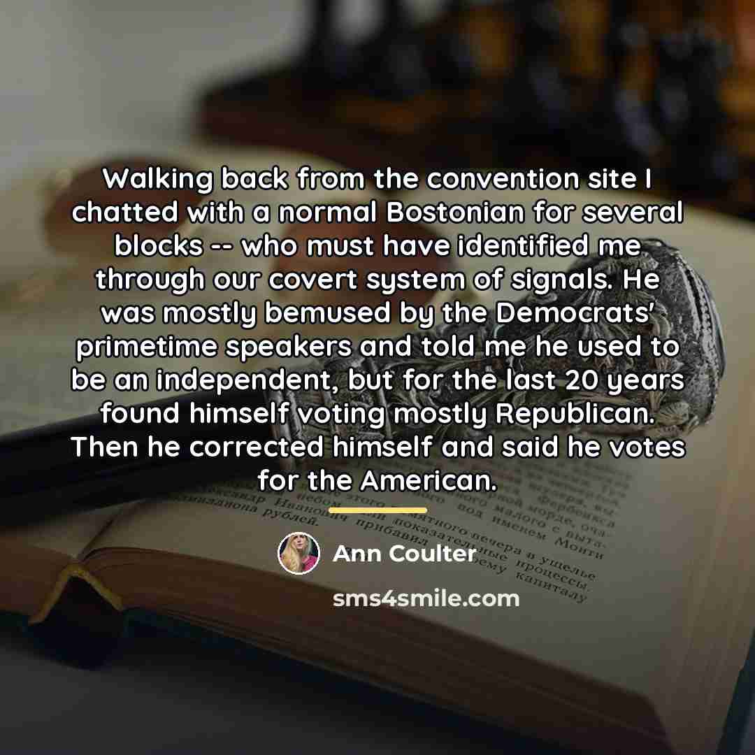 “Walking back from the convention site I chatted with a…” quote by Ann Coulter