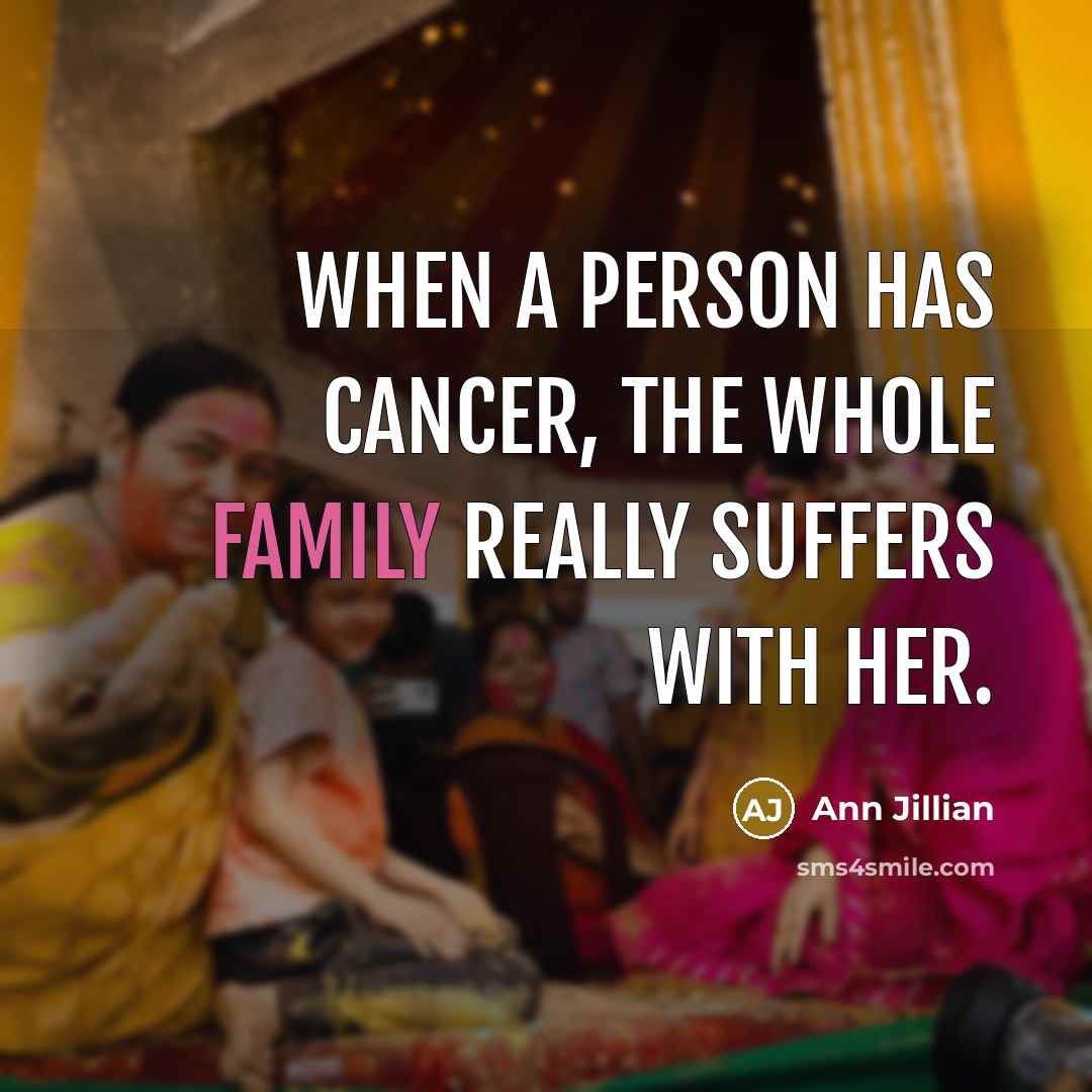 “When a person has cancer, the whole family really suffers…” quote by Ann Jillian