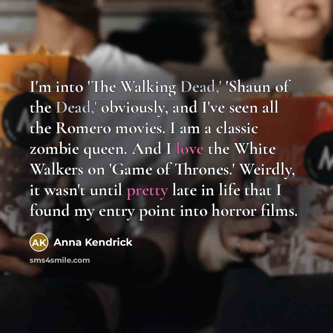 “I'm into 'The Walking Dead,' 'Shaun of the Dead,' obviously,…” quote by Anna Kendrick