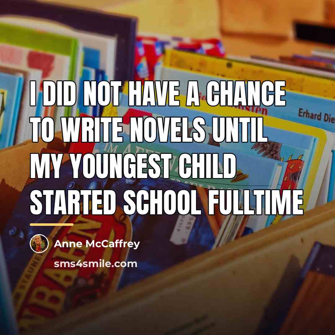 “I did not have a chance to write novels until…” quote by Anne McCaffrey