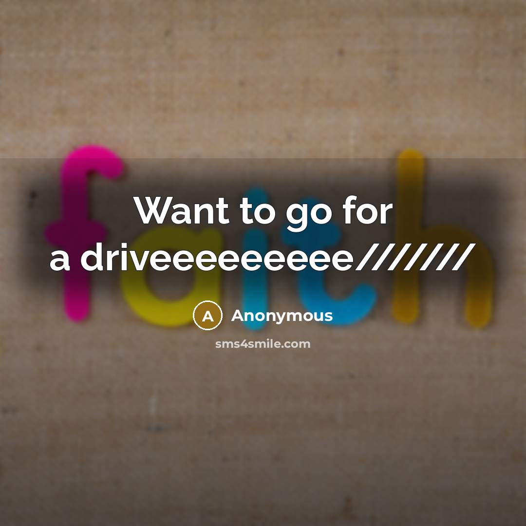 “Want to go for a driveeeeeeeee///////” quote by Anonymous