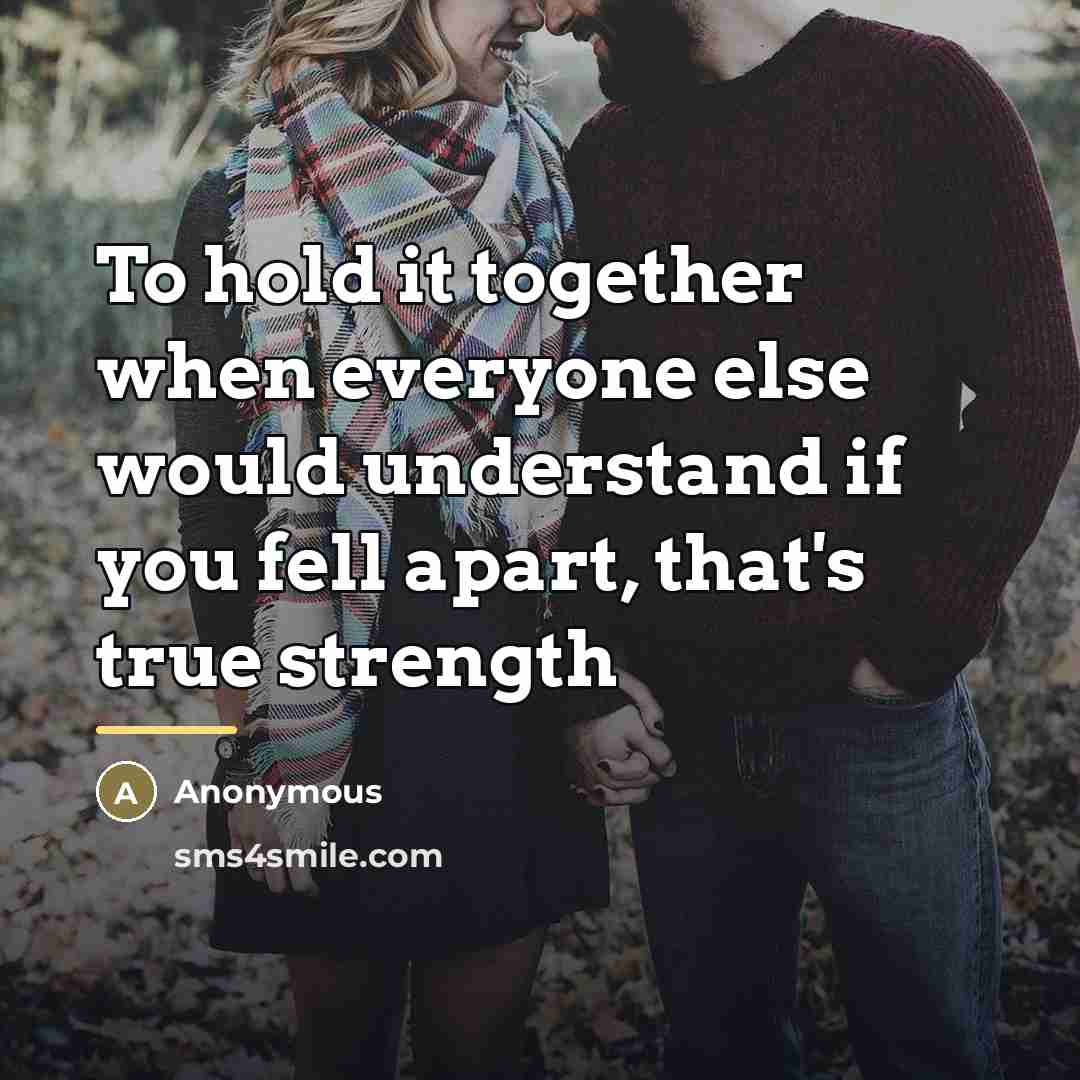 “To hold it together when everyone else would understand if…” quote by Anonymous