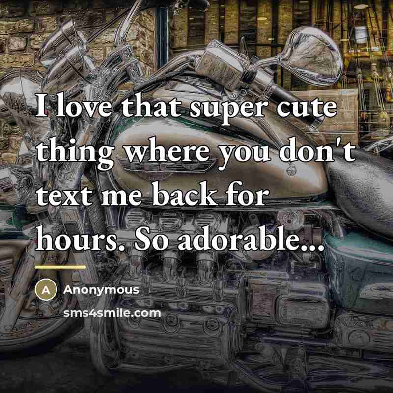 “I love that super cute thing where you don't text…” quote by Anonymous