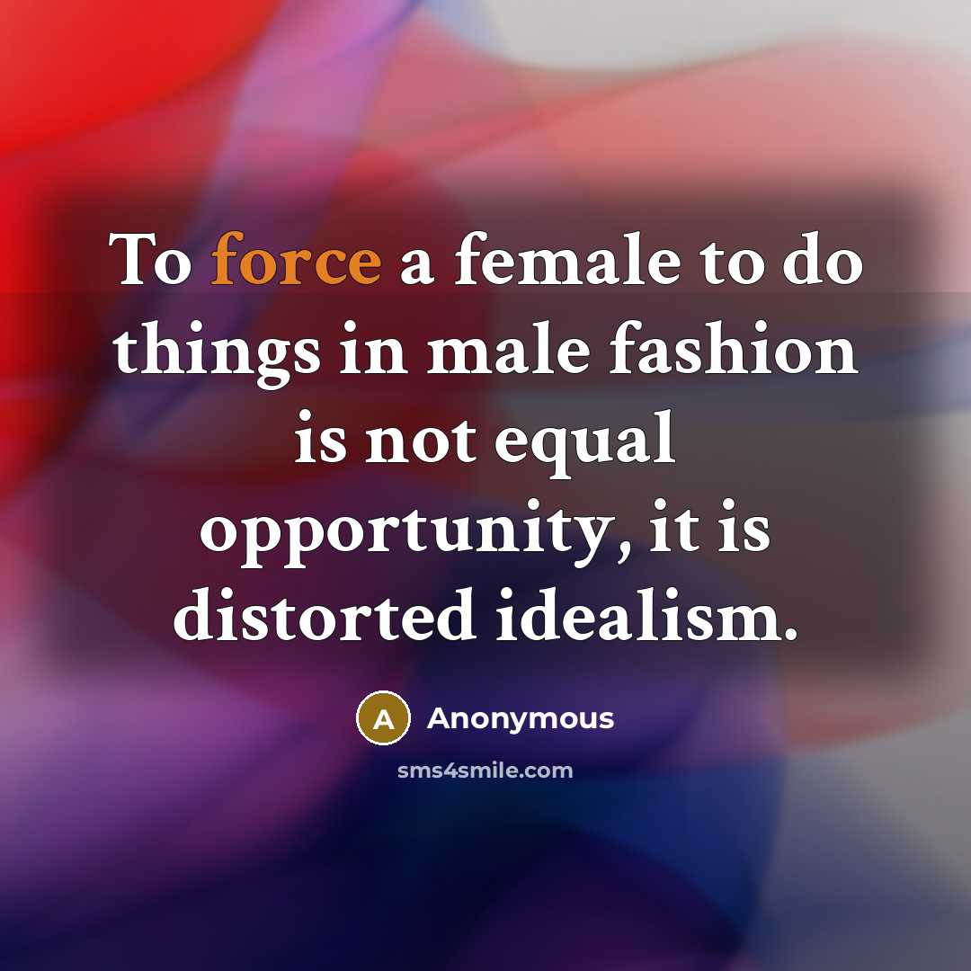 “To force a female to do things in male fashion…” quote by Anonymous