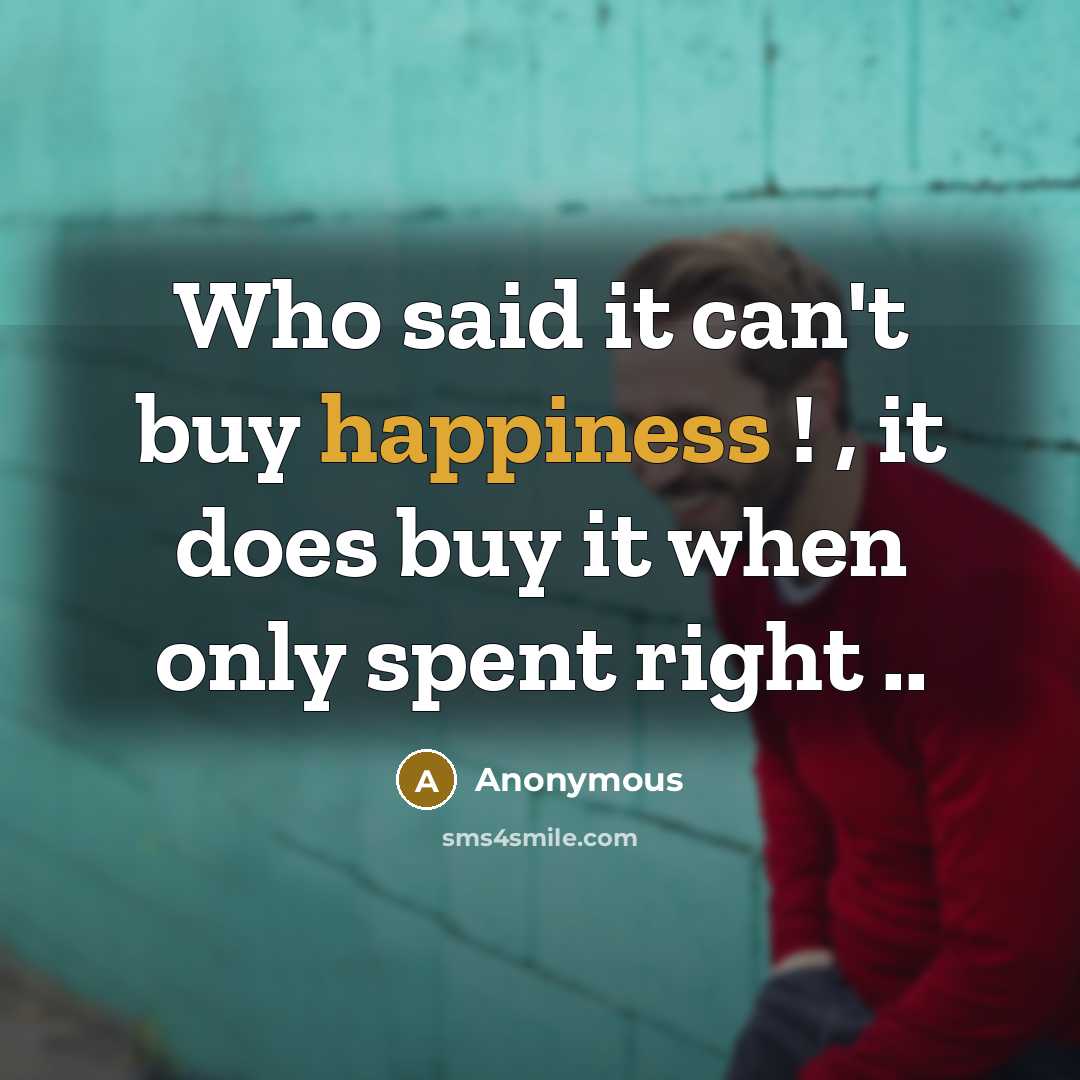 “Who said it can't buy happiness ! , it does…” quote by Anonymous