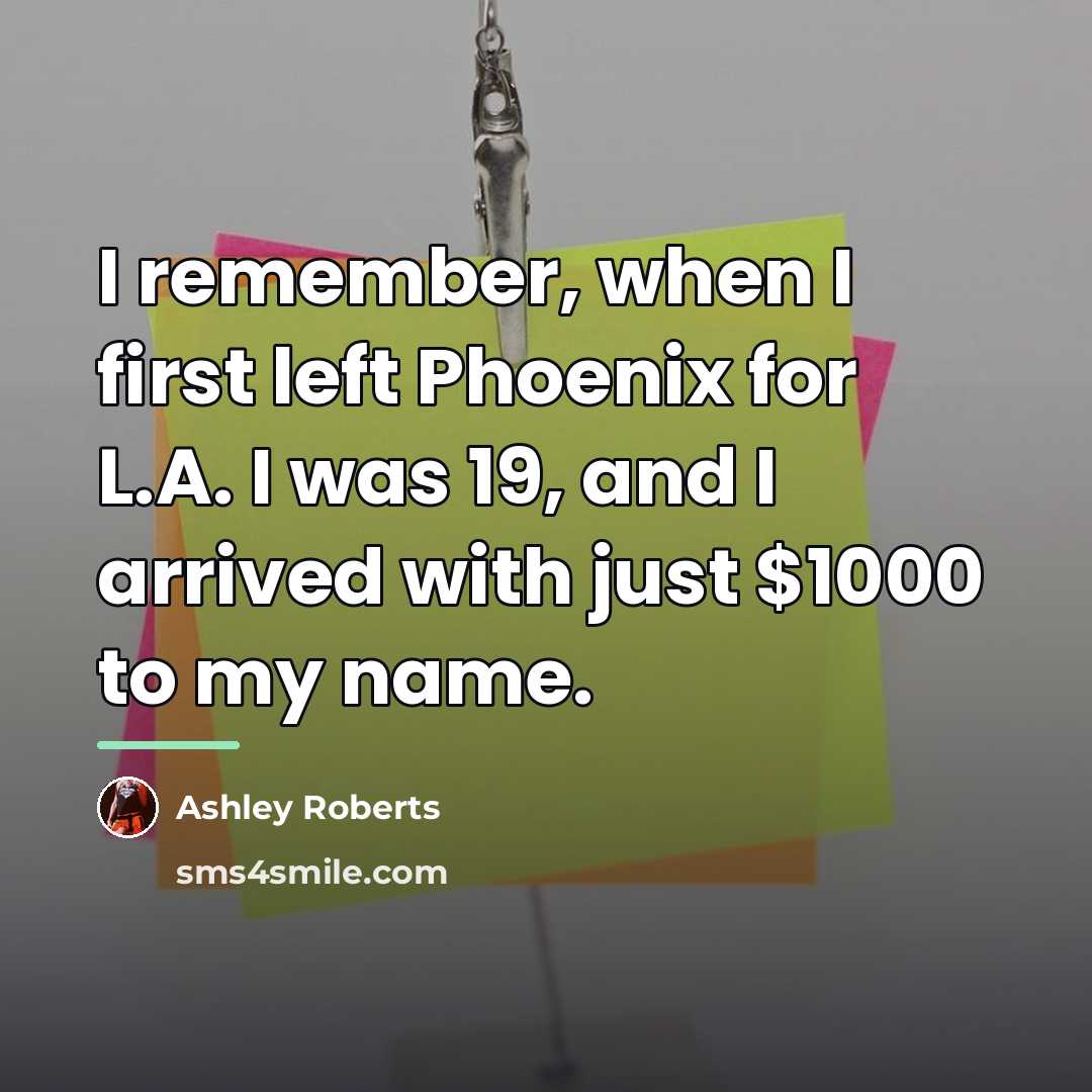 “I remember, when I first left Phoenix for L.A. I…” quote by Ashley Roberts