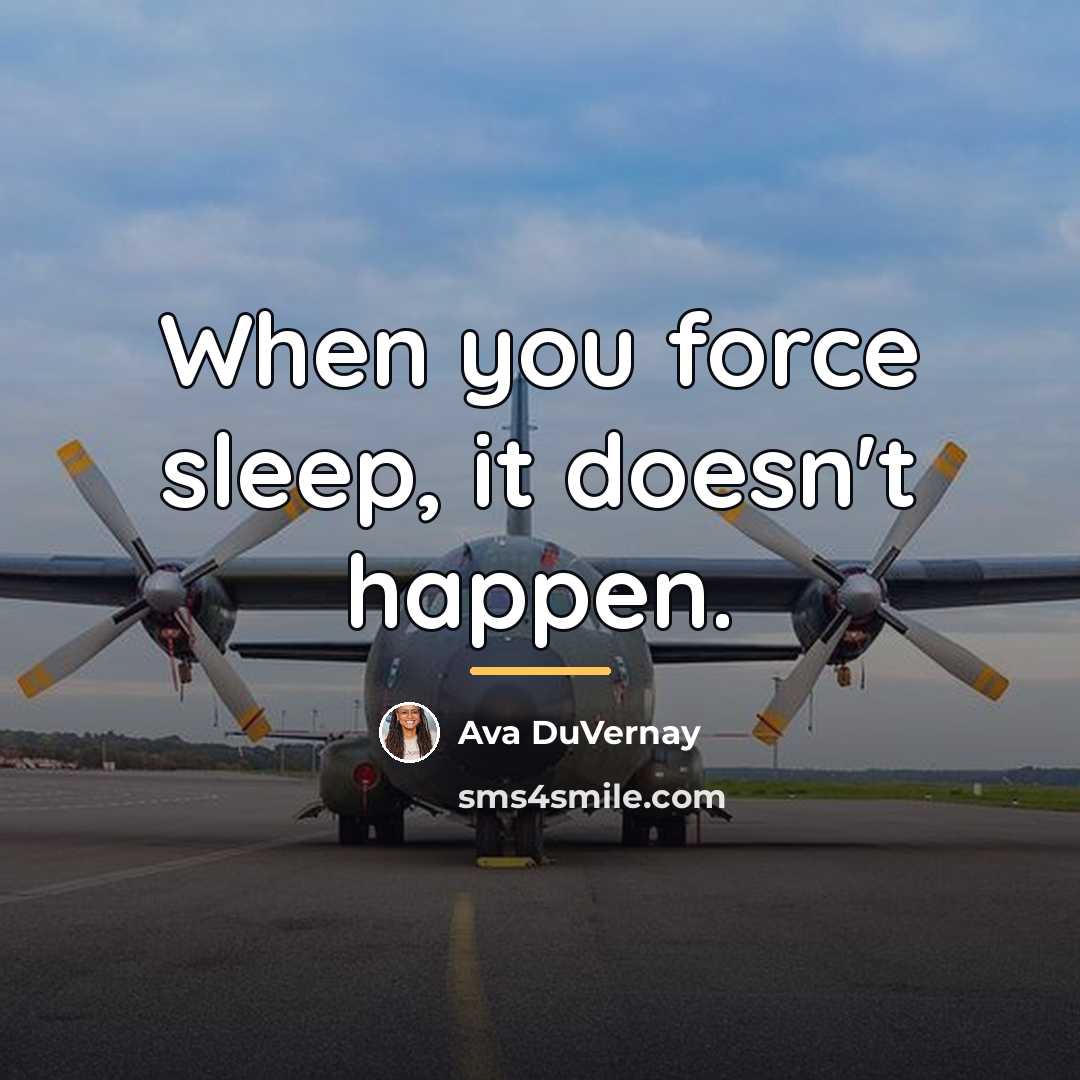 “When you force sleep, it doesn't happen.…” quote by Ava DuVernay