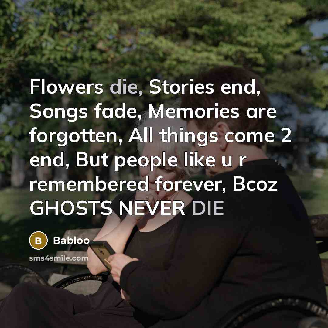 “Flowers die, Stories end, Songs fade, Memories are forgotten, All…” quote by Babloo