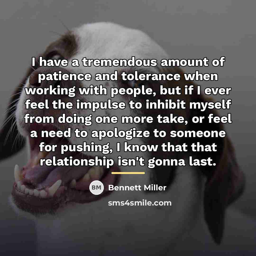 “I have a tremendous amount of patience and tolerance when…” quote by Bennett Miller